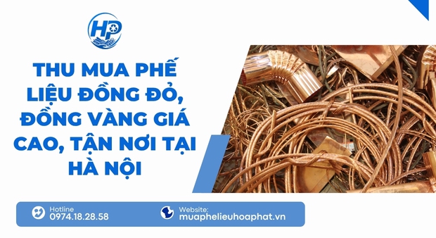 Thu mua phế liệu đồng đỏ, đồng vàng giá cao tận nơi tại Hà Nội